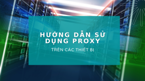 Hướng dẫn sử dụng Proxy giúp bạn thiết lập và cấu hình máy chủ trung gian để bảo vệ quyền riêng tư và truy cập internet an toàn hơn.