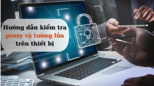Cách kiểm tra Proxy và tường lửa